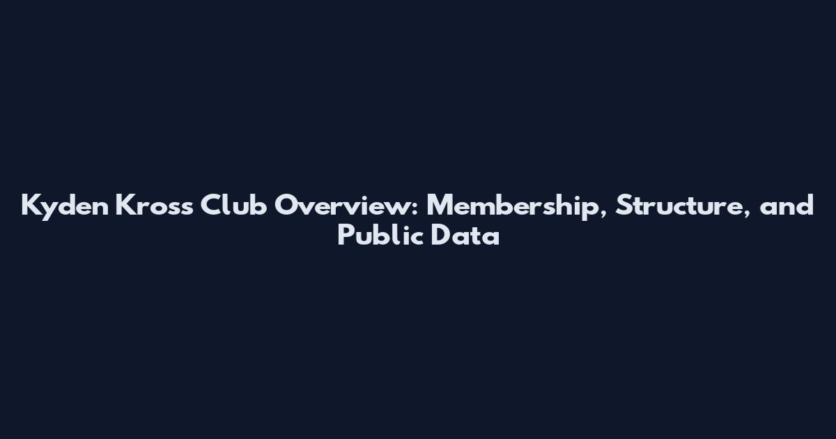 Kyden Kross Club Overview: Membership, Structure, and Public Data