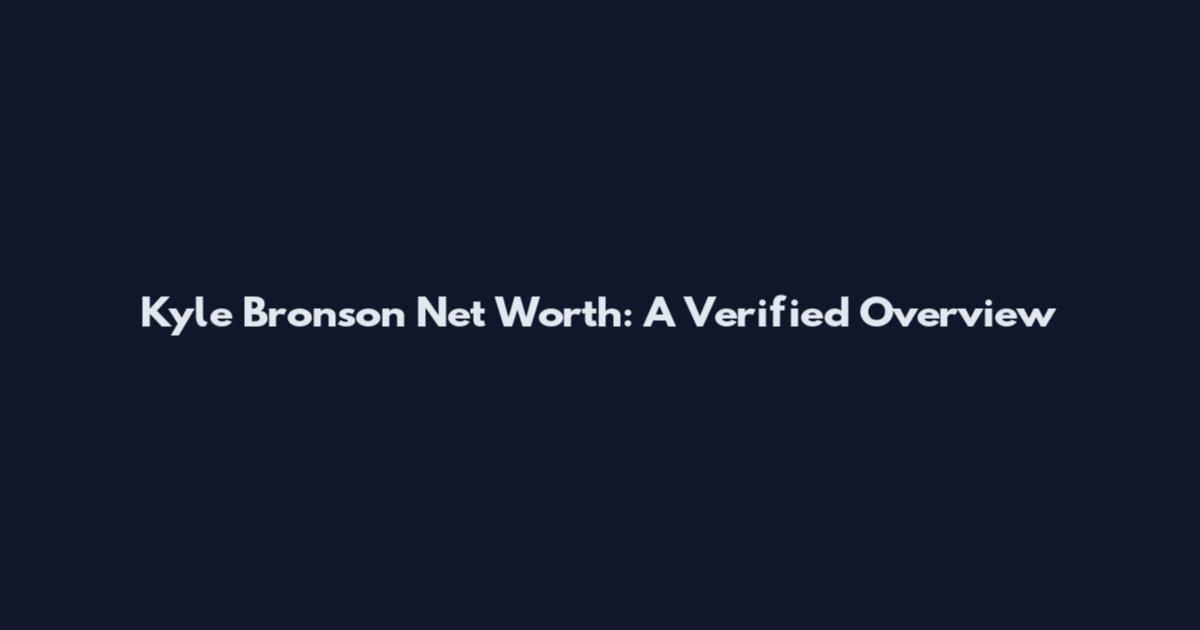 Kyle Bronson Net Worth: A Verified Overview