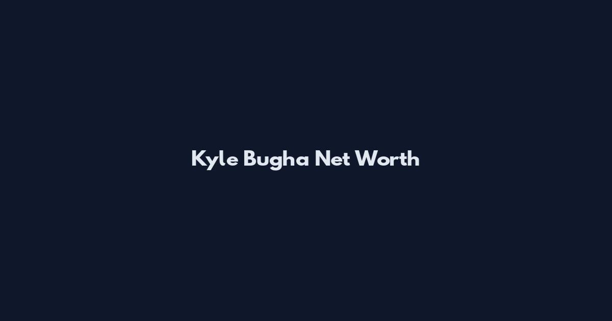 Kyle Bugha Net Worth