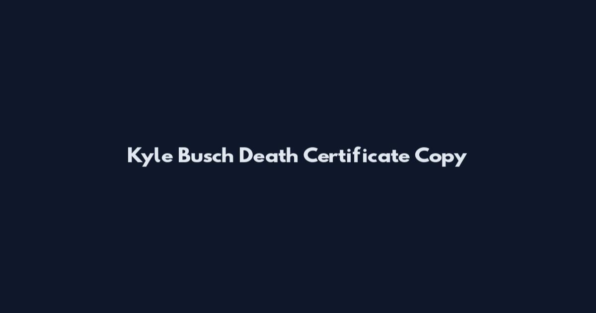 Kyle Busch Death Certificate Copy