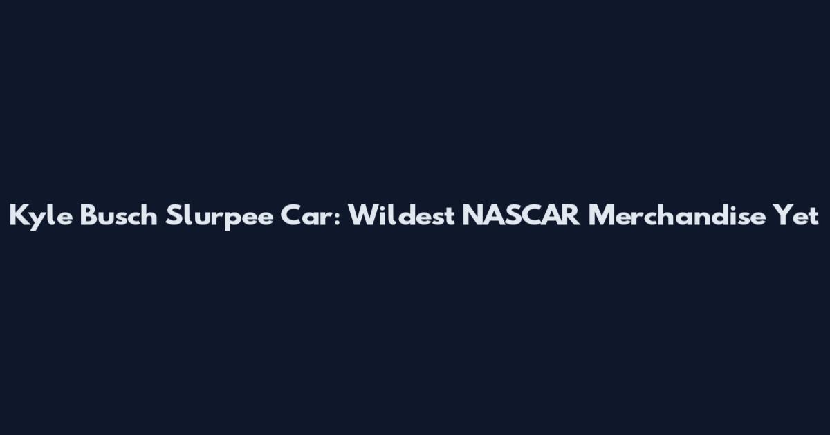 Kyle Busch Slurpee Car: Wildest NASCAR Merchandise Yet