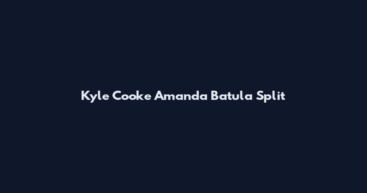 Kyle Cooke Amanda Batula Split