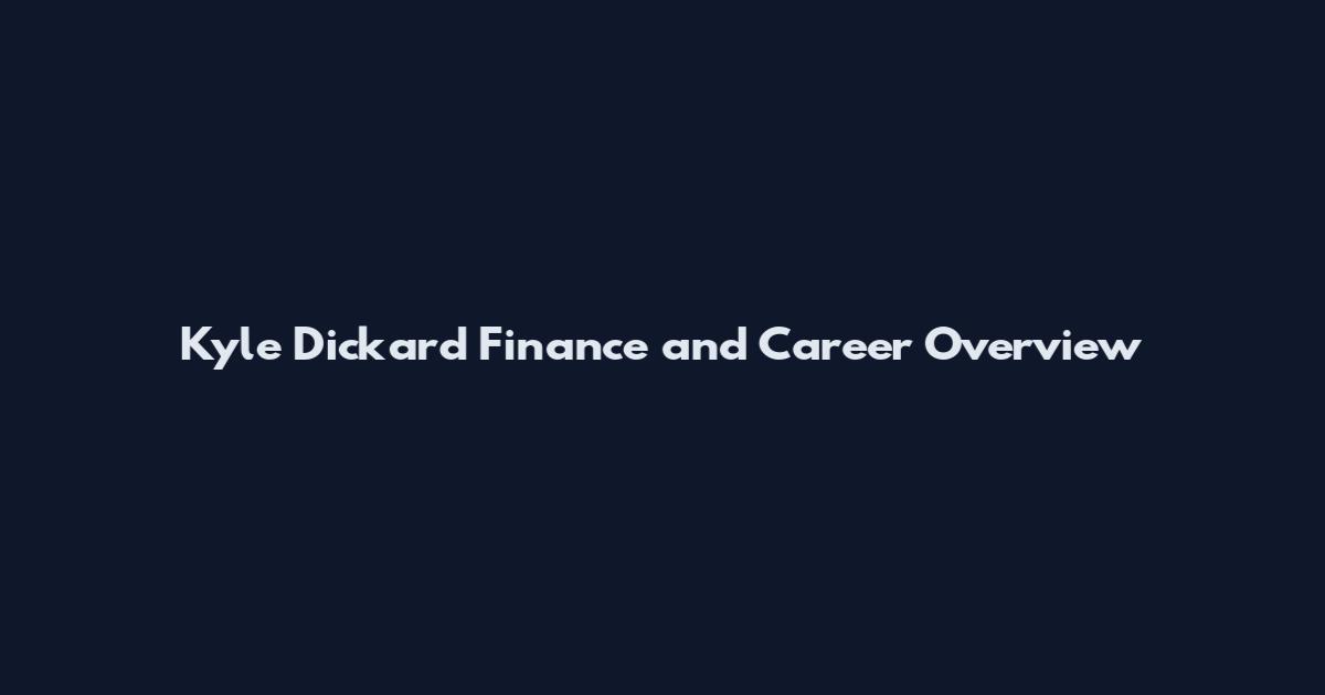 Kyle Dickard Finance and Career Overview