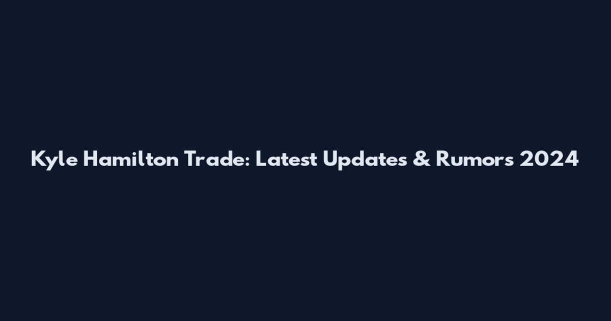 Kyle Hamilton Trade: Latest Updates & Rumors 2024