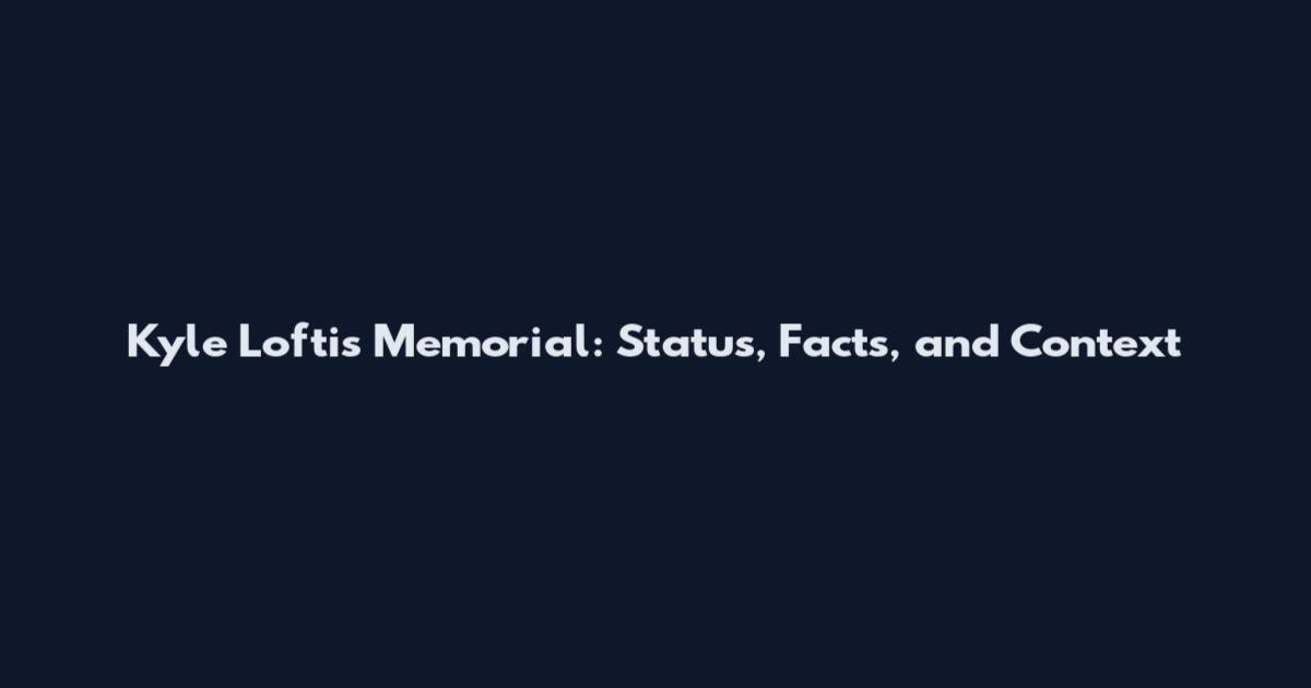 Kyle Loftis Memorial: Status, Facts, and Context