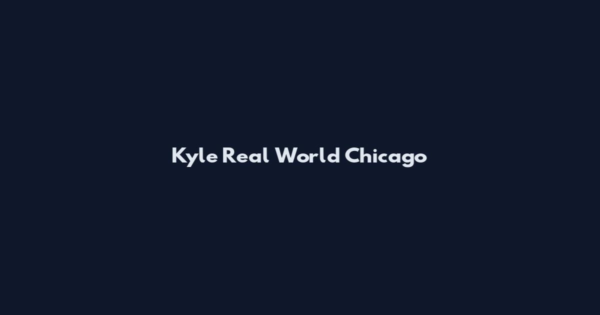 Kyle Real World Chicago