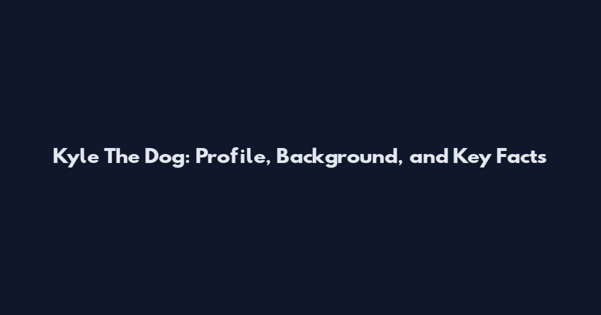 Kyle The Dog: Profile, Background, and Key Facts