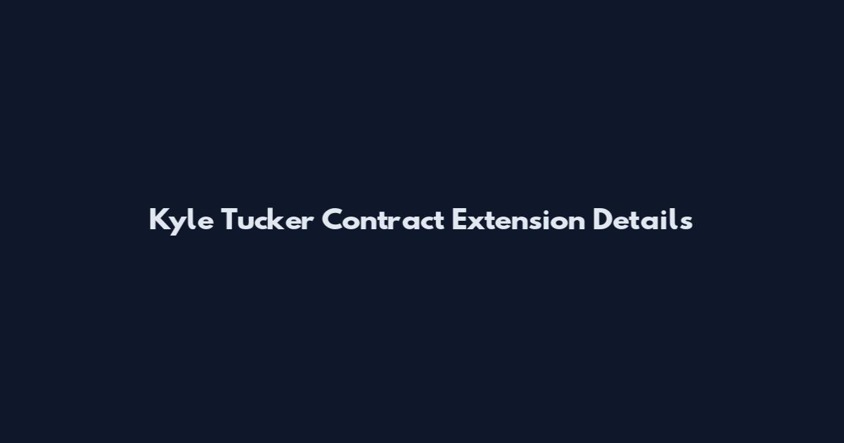 Kyle Tucker Contract Extension Details