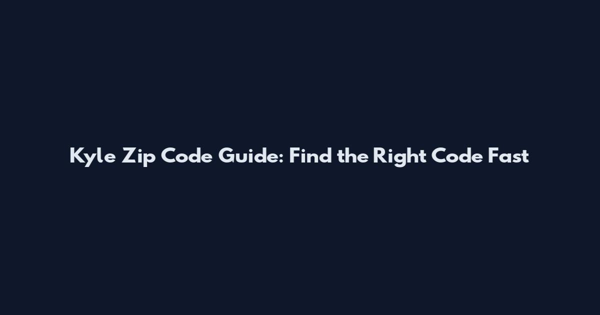 Kyle Zip Code Guide: Find the Right Code Fast