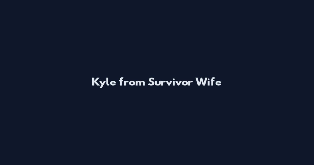 Kyle from Survivor Wife