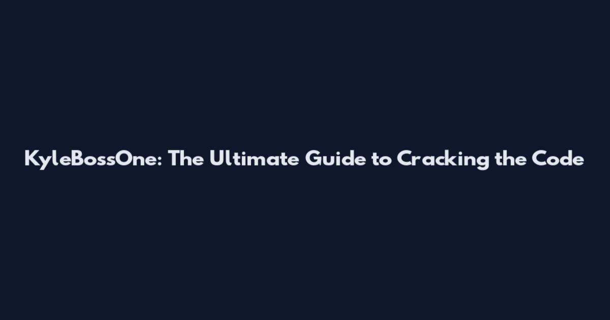 KyleBossOne: The Ultimate Guide to Cracking the Code