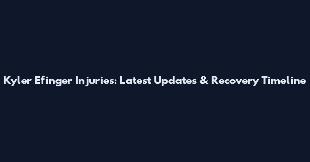 Kyler Efinger Injuries: Latest Updates & Recovery Timeline