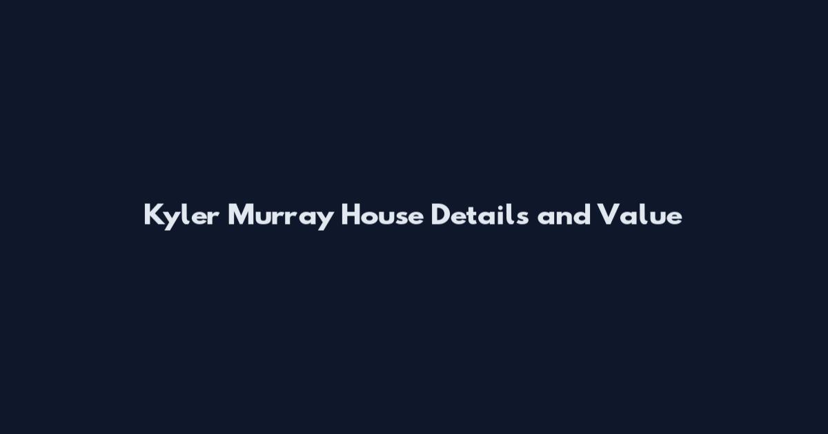 Kyler Murray House Details and Value