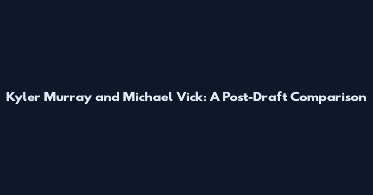 Kyler Murray and Michael Vick: A Post-Draft Comparison