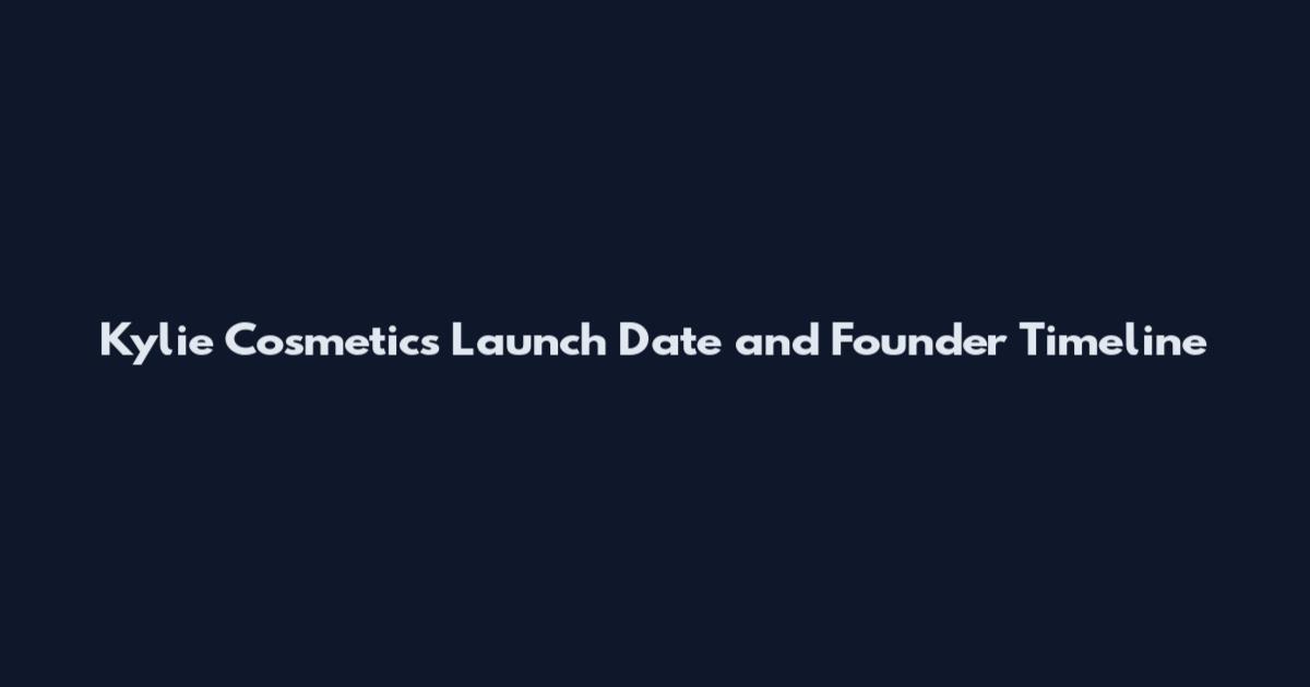 Kylie Cosmetics Launch Date and Founder Timeline