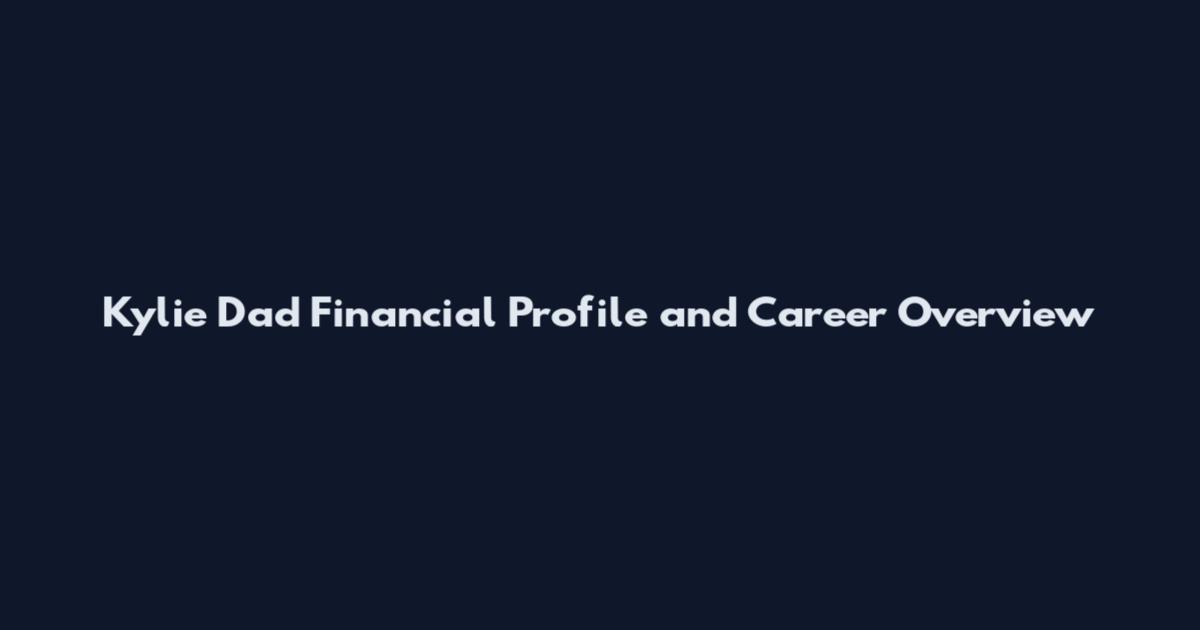 Kylie Dad Financial Profile and Career Overview