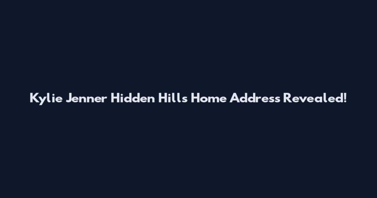 Kylie Jenner Hidden Hills Home Address Revealed!