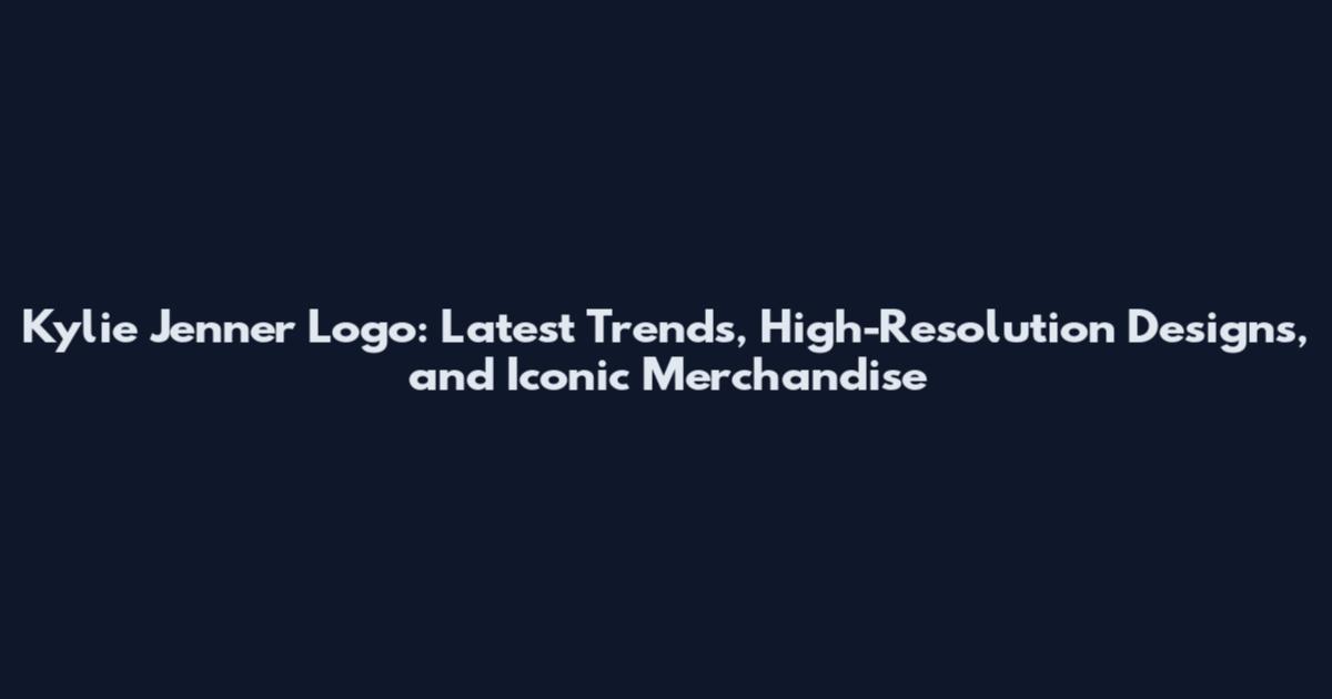 Kylie Jenner Logo: Latest Trends, High-Resolution Designs, and Iconic Merchandise