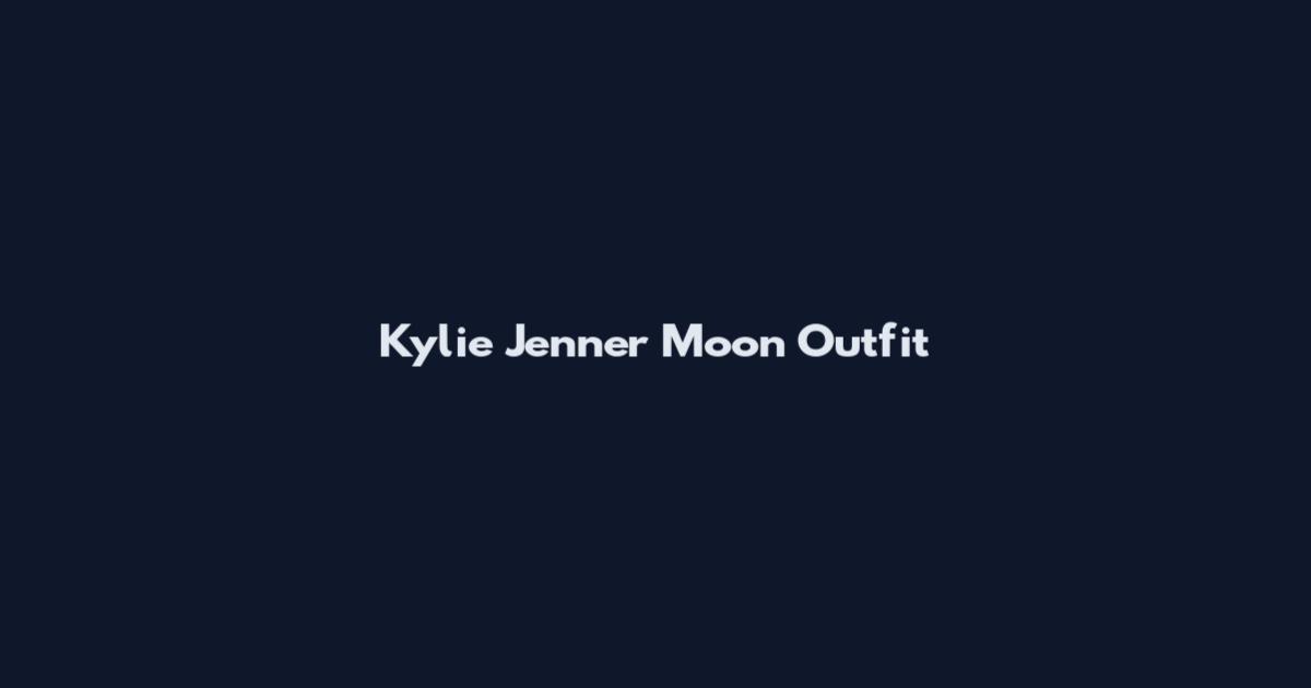 Kylie Jenner Moon Outfit