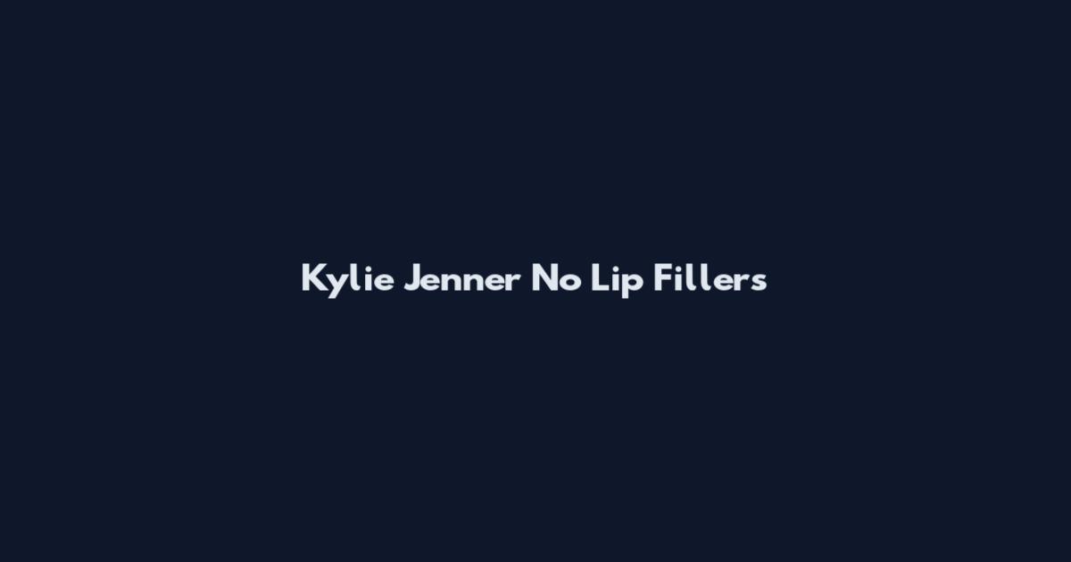Kylie Jenner No Lip Fillers
