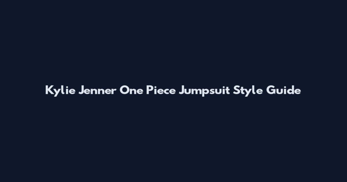 Kylie Jenner One Piece Jumpsuit Style Guide