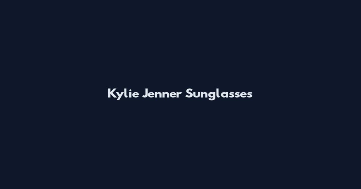 Kylie Jenner Sunglasses