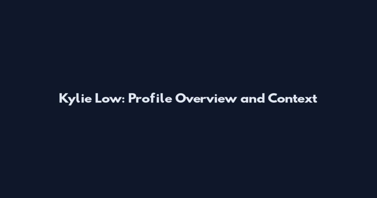 Kylie Low: Profile Overview and Context