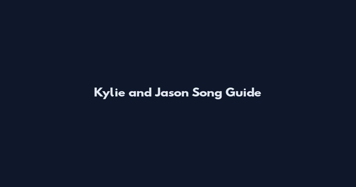 Kylie and Jason Song Guide