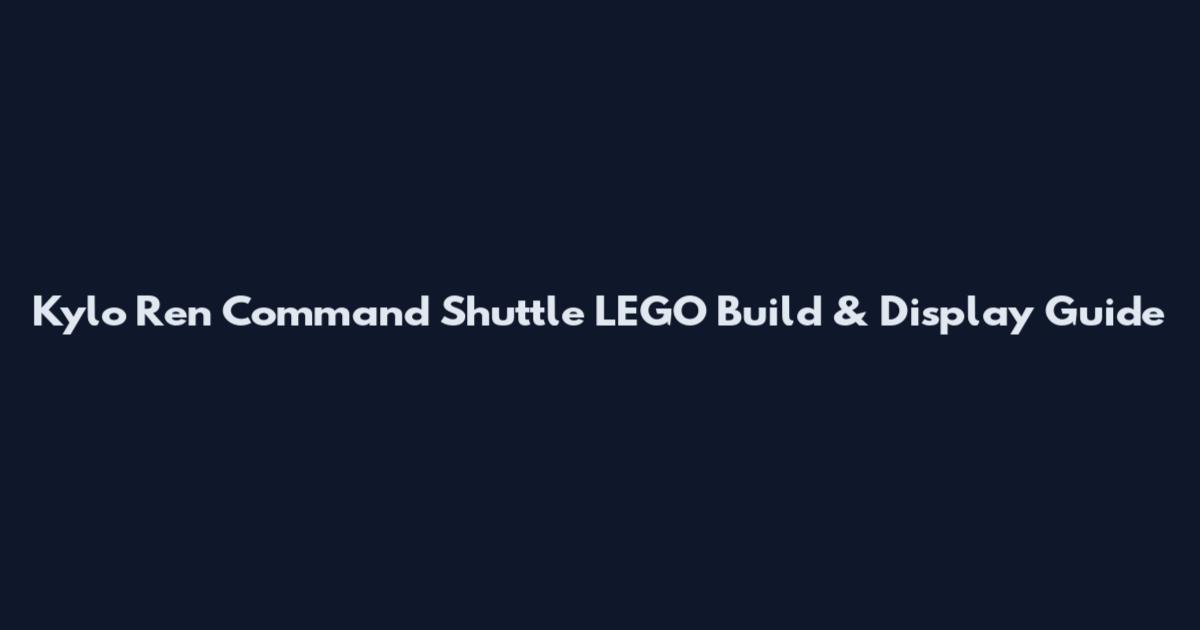 Kylo Ren Command Shuttle LEGO Build & Display Guide