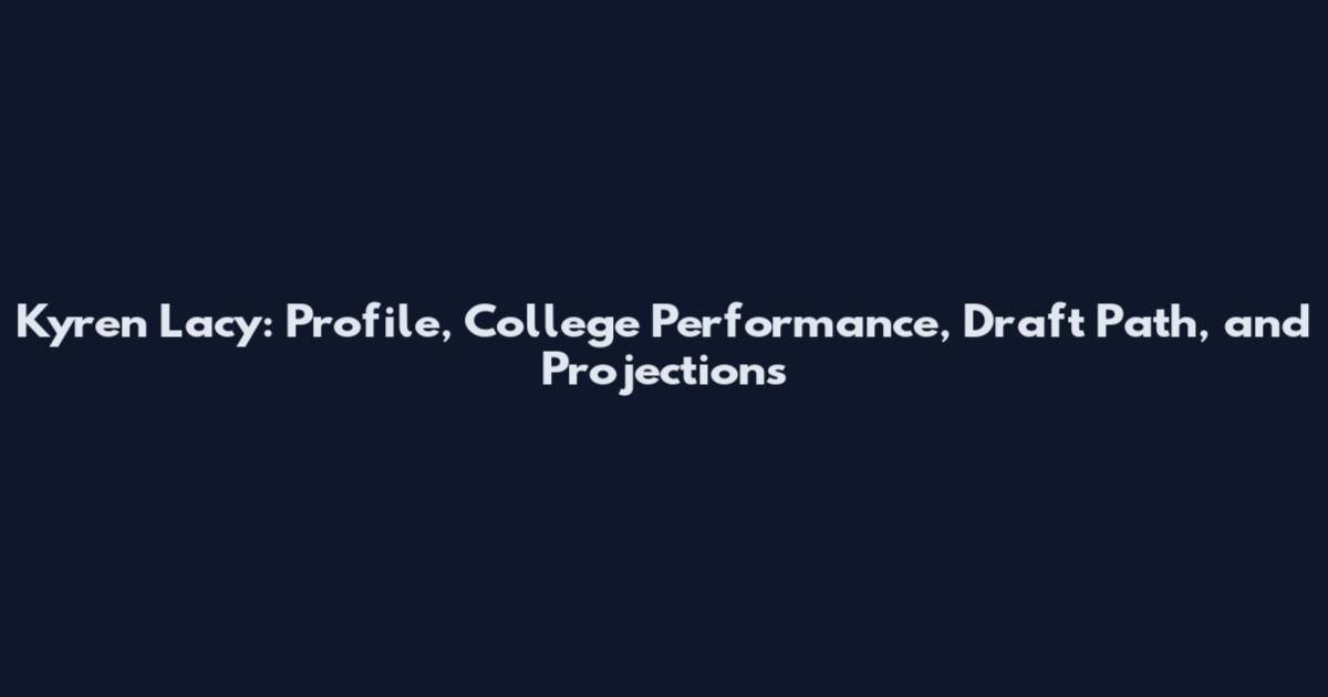 Kyren Lacy: Profile, College Performance, Draft Path, and Projections