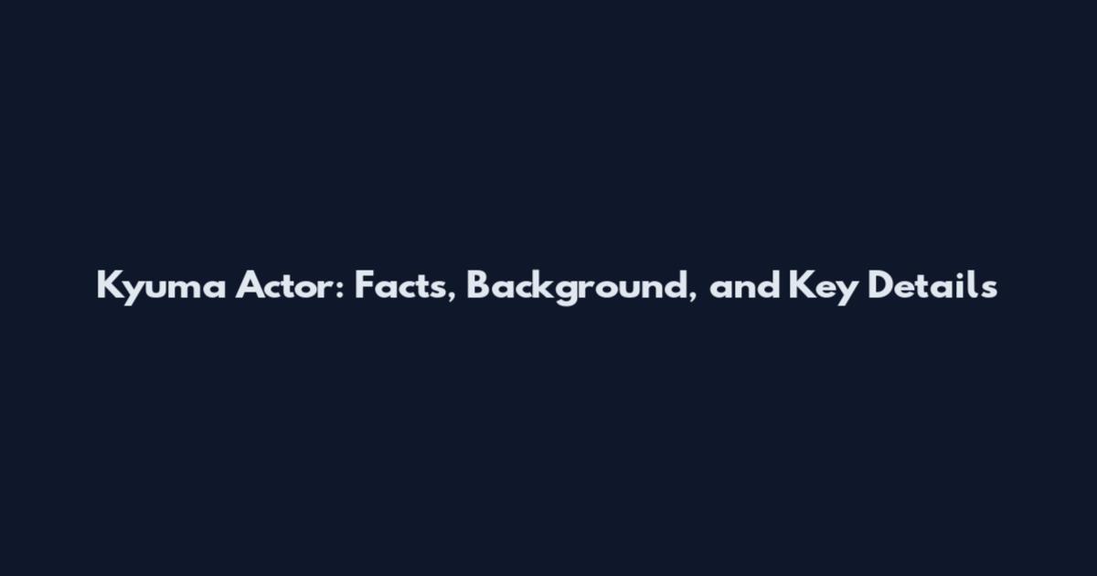 Kyuma Actor: Facts, Background, and Key Details