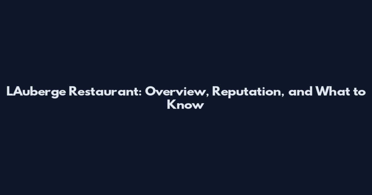L'Auberge Restaurant: Overview, Reputation, and What to Know