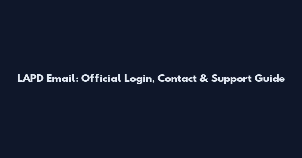 LAPD Email: Official Login, Contact & Support Guide