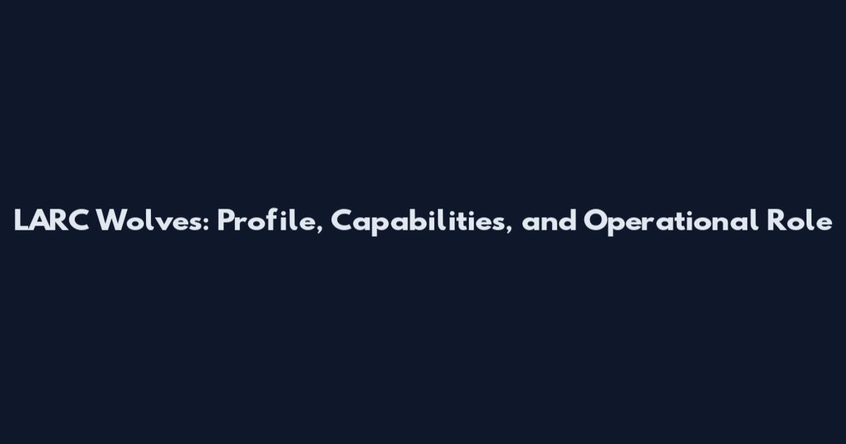 LARC Wolves: Profile, Capabilities, and Operational Role