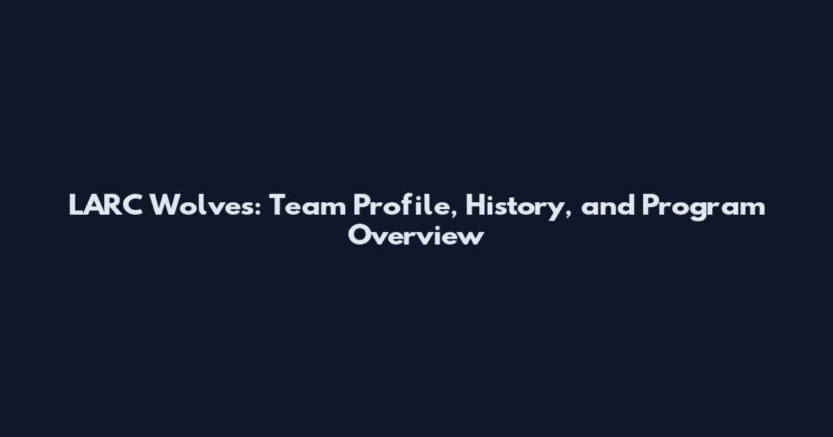 LARC Wolves: Team Profile, History, and Program Overview