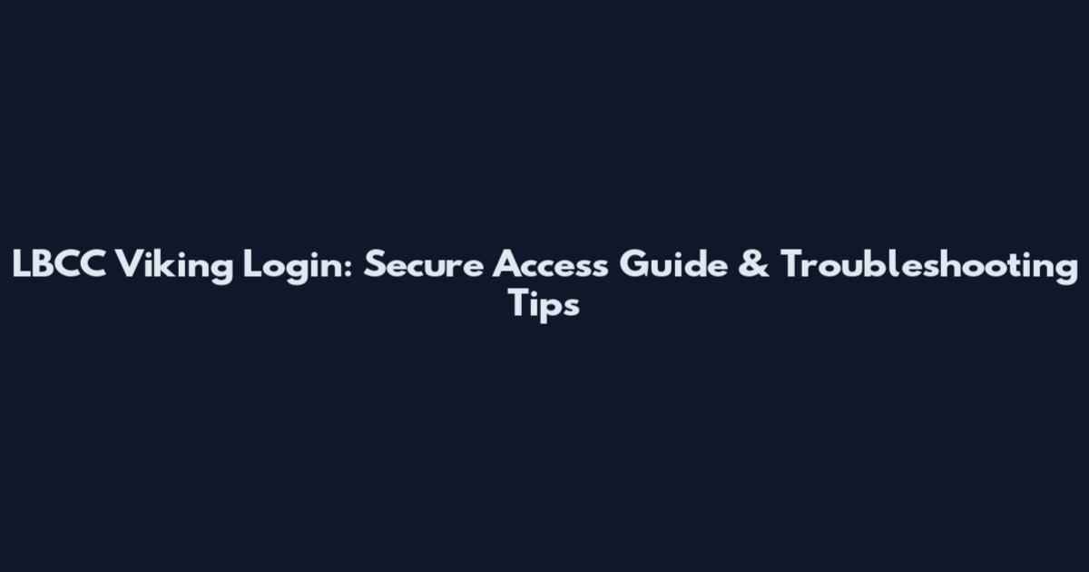LBCC Viking Login: Secure Access Guide & Troubleshooting Tips