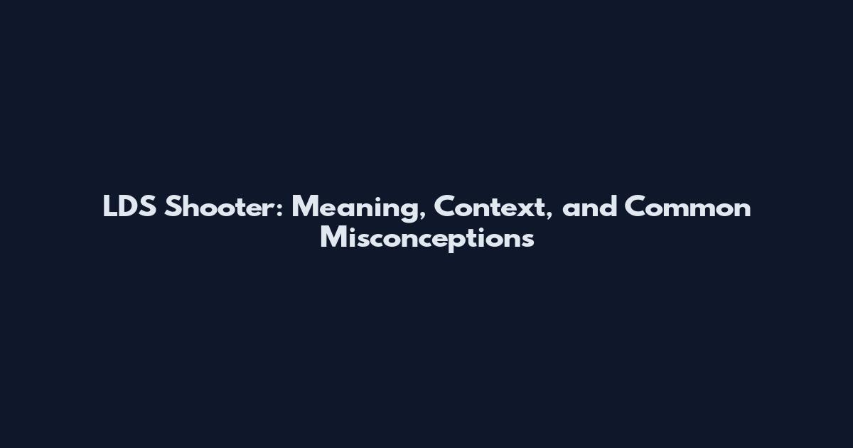 LDS Shooter: Meaning, Context, and Common Misconceptions
