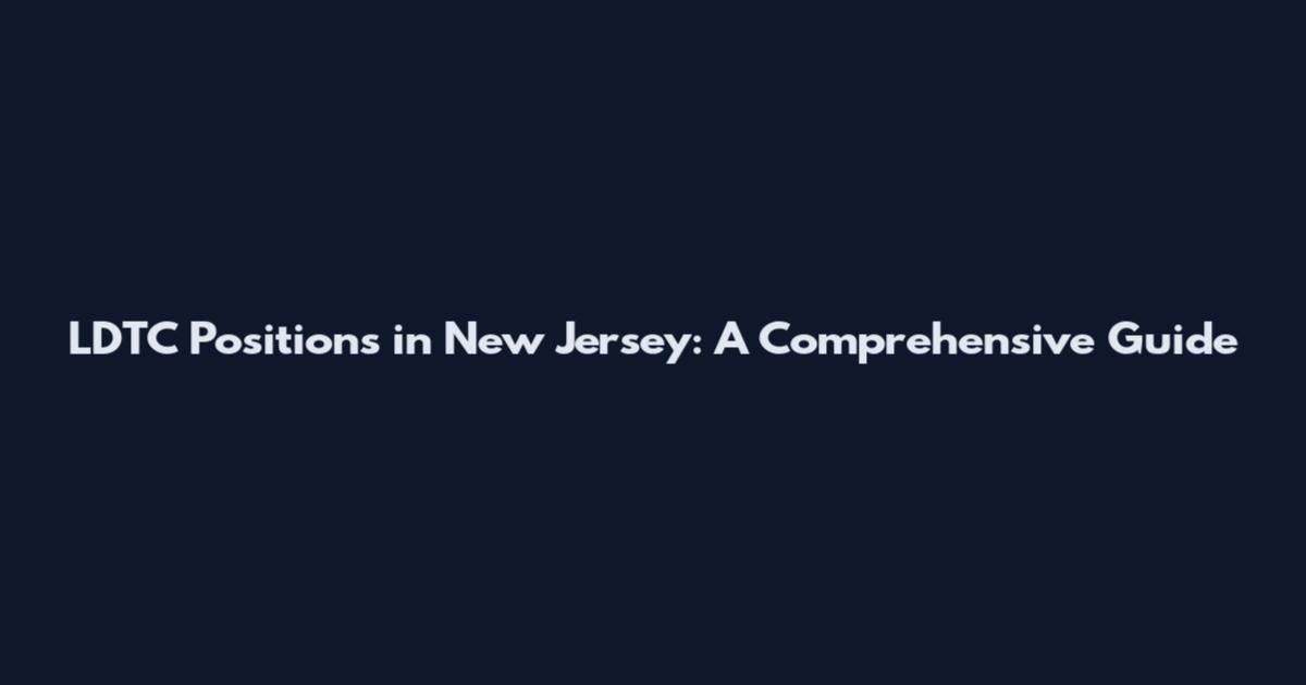 LDTC Positions in New Jersey: A Comprehensive Guide