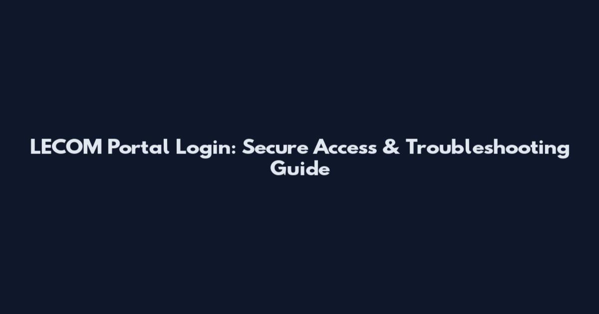 LECOM Portal Login: Secure Access & Troubleshooting Guide