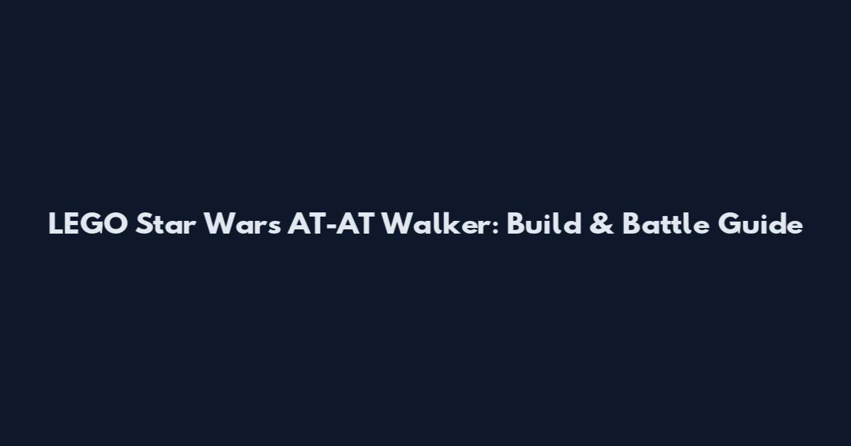 LEGO Star Wars AT-AT Walker: Build & Battle Guide