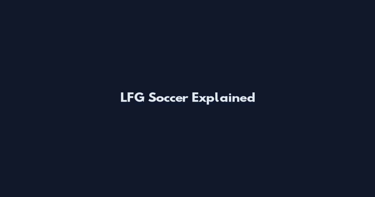 LFG Soccer Explained