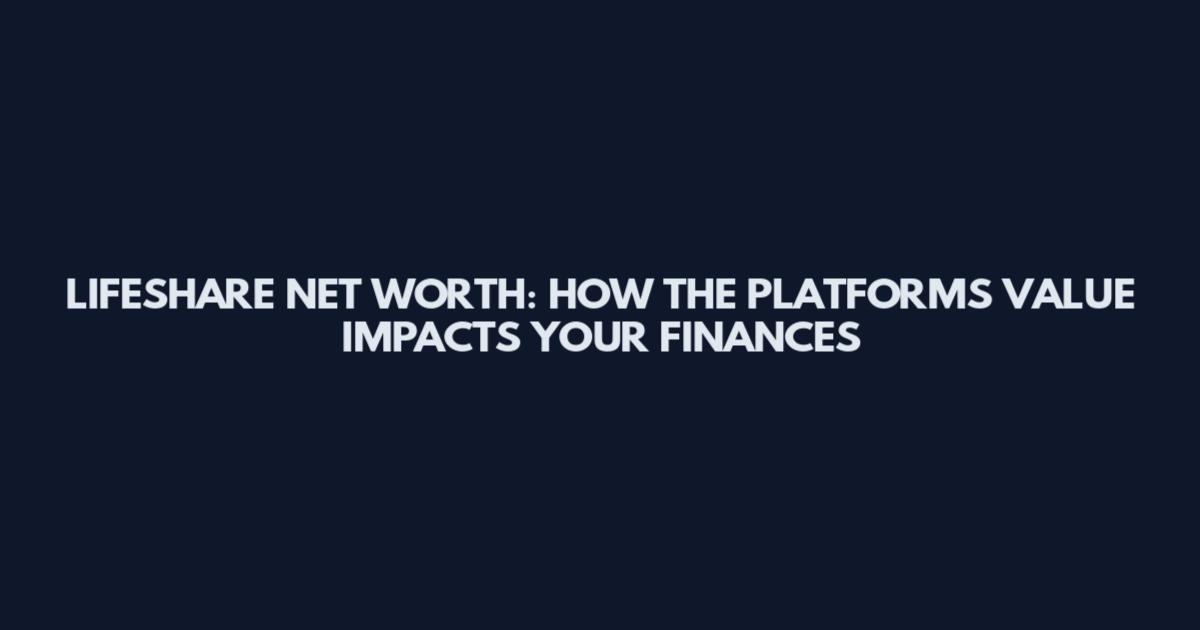 LIFESHARE NET WORTH: HOW THE PLATFORM'S VALUE IMPACTS YOUR FINANCES