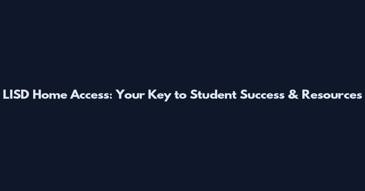 LISD Home Access: Your Key to Student Success & Resources
