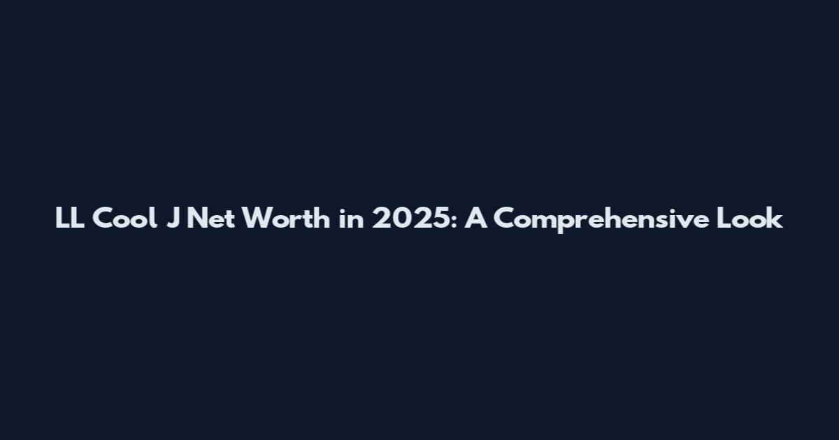 LL Cool J Net Worth in 2025: A Comprehensive Look