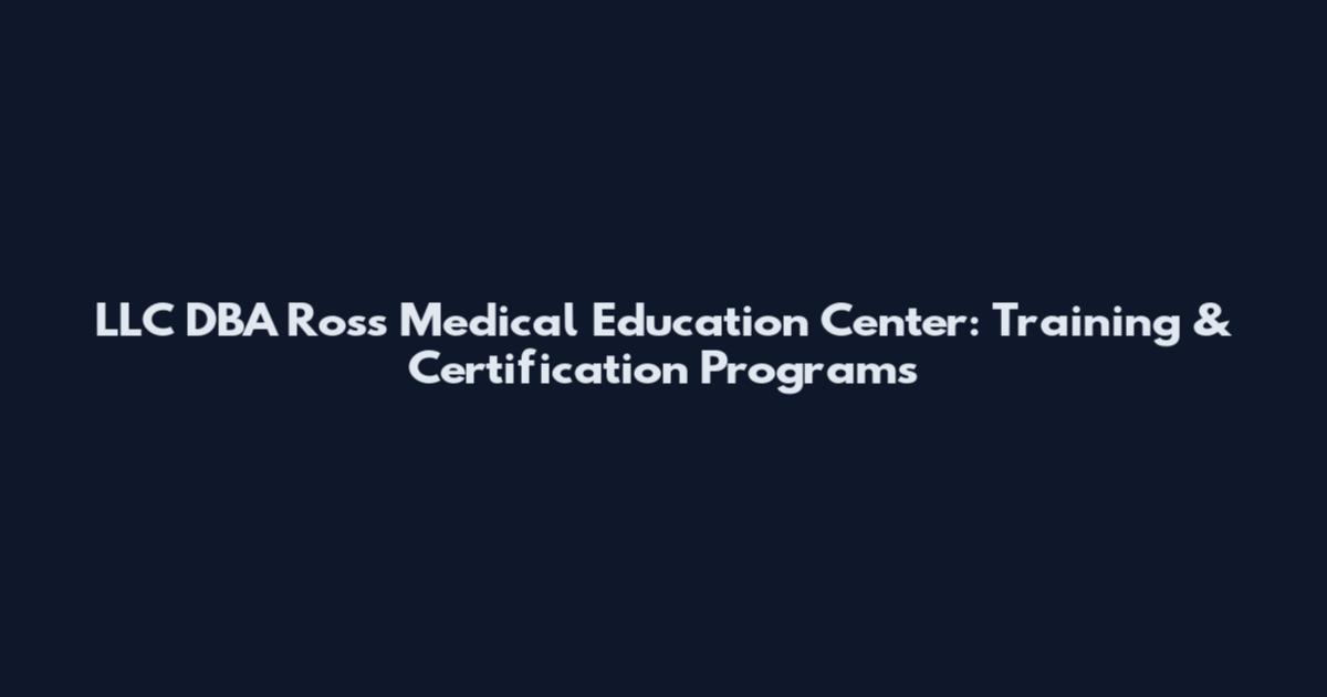 LLC DBA Ross Medical Education Center: Training & Certification Programs