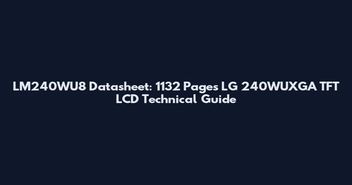 LM240WU8 Datasheet: 1132 Pages LG 240WUXGA TFT LCD Technical Guide