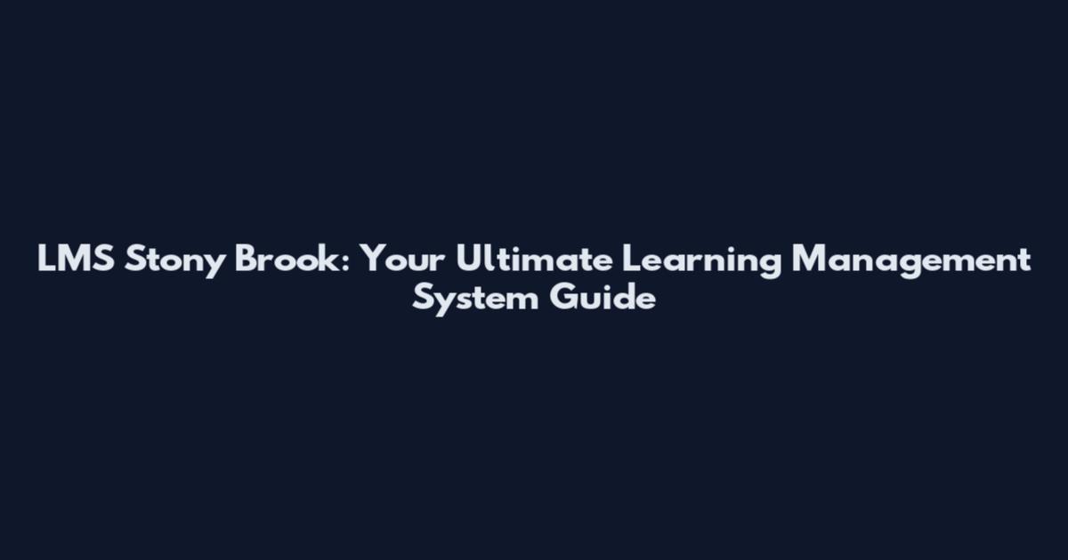 LMS Stony Brook: Your Ultimate Learning Management System Guide