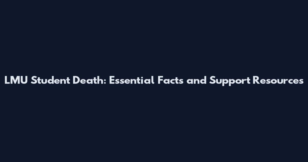 LMU Student Death: Essential Facts and Support Resources