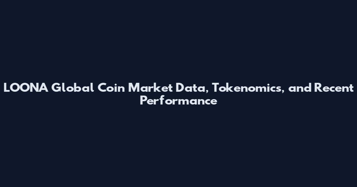 LOONA Global Coin Market Data, Tokenomics, and Recent Performance