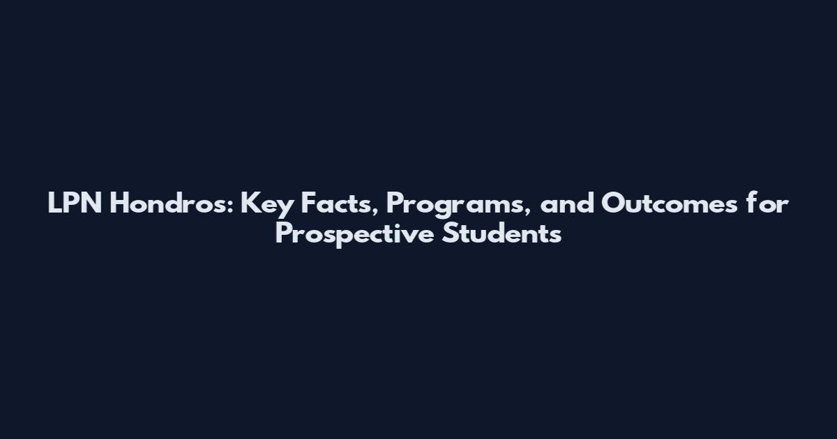 LPN Hondros: Key Facts, Programs, and Outcomes for Prospective Students